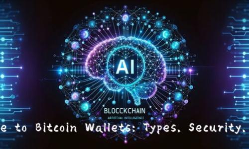 Comprehensive Guide to Bitcoin Wallets: Types, Security, and Best Practices