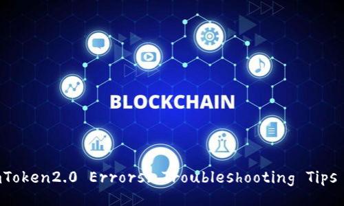 How to Fix imToken2.0 Errors: Troubleshooting Tips and Solutions